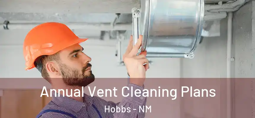 Annual Vent Cleaning Plans Hobbs - NM